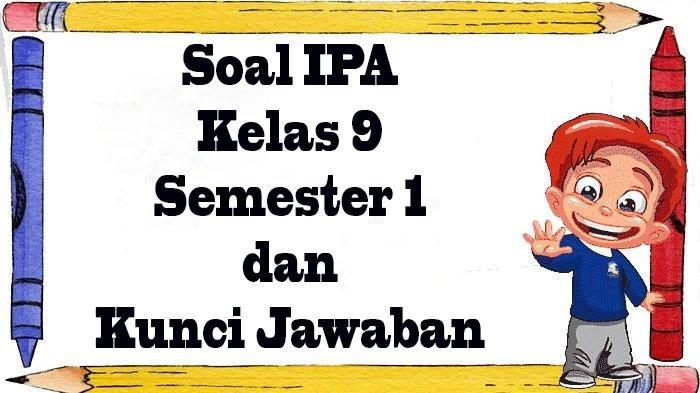 40 Latihan Soal IPA Kelas 9 Semester 1 Kurikulum Merdeka 2025 Lengkap 40 Latihan Soal IPA Kelas 9 Semester 1 Kurikulum Merdeka 2025 Lengkap
